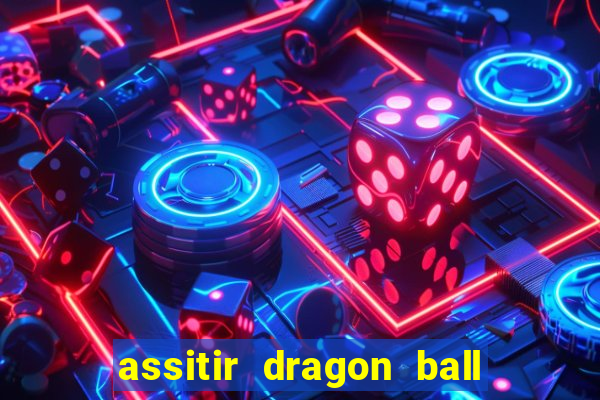 assitir dragon ball z dublado